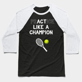 Practice Like a Champion Tennis Act Like a Champion Baseball T-Shirt